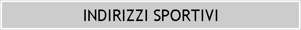 INDIRIZZI SPORTIVI
